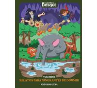 Cuentos del Bosque Volumen 1: Relatos divertidos y educativos para niños (Cuentos del Bosque Edicion No2)