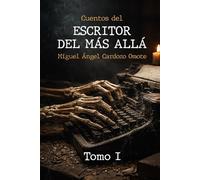 Cuentos del Escritor del Más Allá: 10 cuentos terroríficos dictados desde el más allá