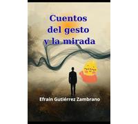 Cuentos del gesto y la mirada: Fábulas del Misterio Cotidiano