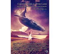 Cuentos Desde El Otro Lado: Antología de nueva literatura extraña (NARRATIVA)