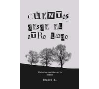 Cuentos desde el otro lado: Cuentos cortos entre lo real y lo imposible.