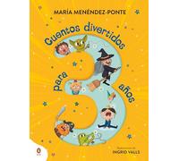 Cuentos divertidos para 3 años: Cinco cuentos cortos con diálogos sencillos y rimas tronchantes para leer en familia (Cuentos que cuentan)