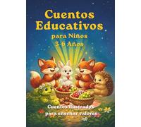 Cuentos Educativos para Niños 3-6 Años: 11 Cuentos ilustrados para enseñar valores: bondad, valentía, amistad y más