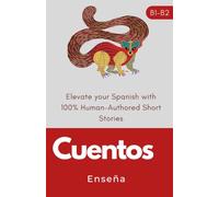 Cuentos: Elevate your Spanish with 100% Human-Authored Short Stories