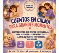 Cuentos en Calma para Grandes Momentos: Cuentos cortos de 5 minutos, en mayúsculas, para niños de 4 a 8 años que afrontan las primeras veces: el cole, el médico, dormir fuera y mucho más