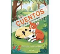 Cuentos en Español para Niños de 3 a 5 Años: Historias Cortas con Valores y Enseñanzas para Leer Antes de Dormir y Crecer Felices