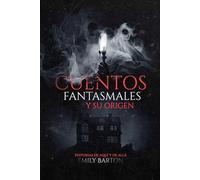 CUENTOS FANTASMALES Y SU ORIGEN: HISTORIAS DE AQUÍ Y DE ALLÁ