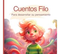 Cuentos filo: Para desarrollar su pensamiento: cuentos filosóficos para niños y niñas