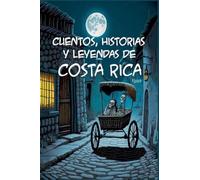 Cuentos, Historias y Leyendas de Costa Rica (Cuentos y Leyendas)