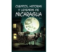 Cuentos, historias y leyendas de Nicaragua: 1 (Leyendas centroamericanas)