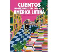 Cuentos Imprescindibles Del Siglo Xx De America Latina