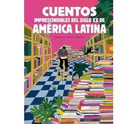 Cuentos imprescindibles del siglo XX de América Latina (Clásicos ilustrados)