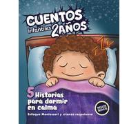Cuentos Infantiles 2 Años: 5 Historias Sencillas con Valores para Dormir en Calma - Enfoque Montessori y Crianza Respetuosa. Incluye Guía para Padres y Actividades que Ayudan a Conciliar el Sueño