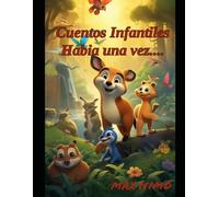 Cuentos Infantiles: "Habia una vez...”: Encantos y Aventuras: Historias Mágicas para Despertar la Imaginación