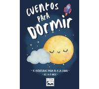 Cuentos infantiles para dormir: 15 Cuentos para niños de 2 a 8 años, estimulan la imaginación y el aprendizaje. Cuentos en español que invitan a la calma y a la reflexión