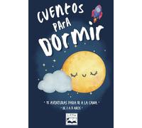 Cuentos infantiles para dormir: 15 Cuentos para niños de 2 a 8 años, estimulan la imaginación y el aprendizaje. Cuentos en español que invitan a la calma y a la reflexión