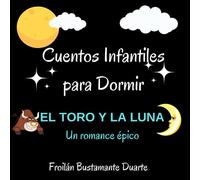 CUENTOS INFANTILES PARA DORMIR: UNA LINDA HISTORIA CLÁSICA DE AMOR PARA NIÑOS Y NIÑAS DE 4 A 8 AÑOS / LIBRO TOTALMENTE ILUSTRADO / EDICIÓN DE REGALO PARA PADRES E HIJOS.
