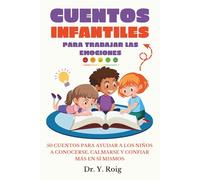 Cuentos Infantiles para Trabajar las Emociones: 50 cuentos para ayudar a los niños a conocerse, calmarse y confiar más en sí mismos (Vol. 2) (Cuentos sobre emociones)
