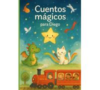 Cuentos mágicos para Diego: Cuentos infantiles de 3 a 6 años