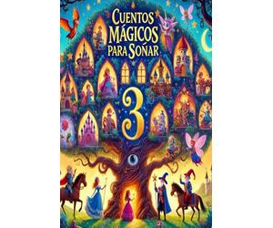 Cuentos Mágicos Para Soñar 3: Historias Ilustradas de Aventura y Amistad para Niños de 3 a 9 Años No. 3 (Cuentos Mágicos Para Soñar: Colección de Aventuras y Amistad)