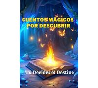 CUENTOS MÁGICOS POR DESCUBRIR. Historias con Final Abierto. NIÑOS Y NIÑAS DE 6 AÑOS EN ADELANTE: Imagina y Crea: Historias con Final Abierto"