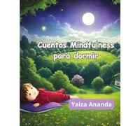 Cuentos Mindfulness para dormir: 1 (Cuentos Mindfulness para niños de 3 a 5 años)