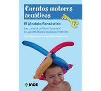 Cuentos motores acuáticos: El Modelo Fantástico. Los cuentos también "cuentan" en las actividades acuáticas infantiles - 9788497292436: 826