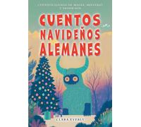 Cuentos Navideños Alemanes: Krampus, las Rauhnächte y la Cacería Salvaje: seis relatos ilustrados de folclore invernal para leer solos o en voz alta, de 8 a 12 años