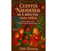 CUENTOS NAVIDEÑOS DE 5 MINUTOS PARA NIÑOS: Relatos Festivos que elevan el Espíritu Fiestas