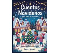 Cuentos navideños para niños de 9-12 años: 25 aventuras mágicas de amistad, coraje, diversión festividad y lecciones de vida