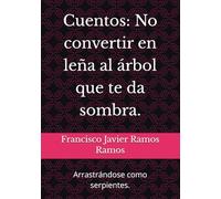 Cuentos: No convertir en leña al árbol que te da sombra.: Arrastrándose como serpientes.