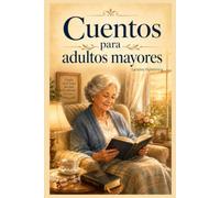 Cuentos para Adultos Mayores: 30 cuentos cristianos con versículos, reflexiones y oraciones para fortalecer la fe, la esperanza y la paz del corazón