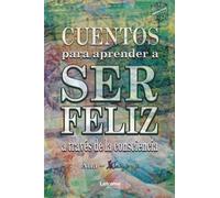 Cuentos para aprender a ser feliz a través de la consciencia: 01 (Autoayuda)