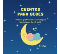 CUENTOS PARA BEBES: cuentos para bebes/niñosde 0,1,2 y 3 años, para leer antes de dormir, historias que transmiten valores vol. 2 (CUENTOS PARA BEBES DE 0,1,2 Y 3 AÑOS EN ESPAÑOL)