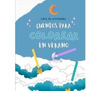 CUENTOS PARA COLOREAR EN VERANO: Libro de actividades para niños con dibujos para colorear, laberintos, sopas de letras y más, inspirado en Cuentos ... para soñar tranquilos en cada estación.)