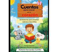 Cuentos para crecer con el corazón: 10 historias para enseñar valores a los niños (Historias del corazón)