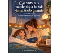 Cuentos para cuando el día ha sido demasiado grande: 16 historias de 5 minutos para hablar de lo que sentimos, encontrar calma y terminar el día juntos