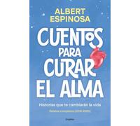 Cuentos para curar el alma. Historias que te cambiarán la vida: Contiene: Finales que merecen una historia | Si nos enseñaran a perder, ganaríamos ... haces cuando me haces bien (Albert Espinosa)