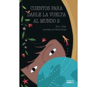 Cuentos para darle la vuelta al mundo 2: Historias inspiradoras sobre la autoconfianza, la gratitud, el trabajo en equipo y la amistad | Libro lectura para niños y niñas a partir de 6 años