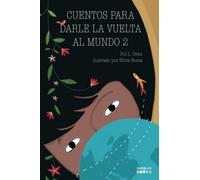 Cuentos para darle la vuelta al mundo 2: Historias inspiradoras sobre la autoconfianza, la gratitud, el trabajo en equipo y la amistad | Libro lectura para niños y niñas a partir de 6 años