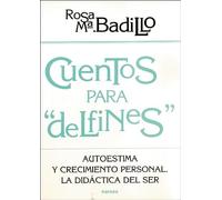 Cuentos para Delfines.Autoestima: Autoestima y crecimiento personal. La didáctica del ser: 153 (Educación Hoy)