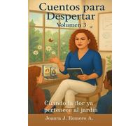 Cuentos para Despertar Volumen 3 Cuando la flor ya pertenece al jardín (Cuentos para Despertar Volumen 1, 2 y 3)