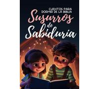 Cuentos para Dormir de la Biblia: Susurros de Sabiduría (Spanish Edition): Libro Cristiano para Niños