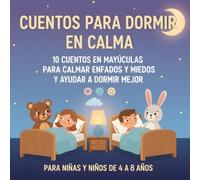 Cuentos para dormir en calma: Cuentos cortos, en mayúsculas, para niños de 4 a 8 años que calman enfados y miedos, y ayudan a dormir mejor