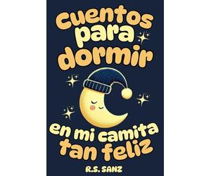Cuentos para dormir en mi camita tan feliz: 20 cuentos breves para despedir el día de forma tranquila y relajada. Ilustrados a todo color, con valores e ideales desde los 2 años. (Cuentos infantiles)