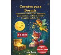 Cuentos para Dormir Niños 2-5 Años: 23 cuentos cortos de 3 a 5 minutos para ayudar a tu hijo a dormir tranquilo cada noche
