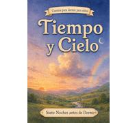 Cuentos para dormir para niños: Tiempo y Cielo: 14 (Siete Noches Antes de Dormir)