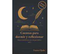 Cuentos para dormir y reflexionar: Relatos mindfulness y de vida para adultos (Ed. Mindful): Cuentos que duermen Vol. 1