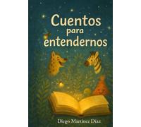 Cuentos para entendernos: Pequeñas historias para comprender lo que sentimos