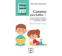Cuentos para hablar 3. Estimulación del lenguaje oral: praxias, ritmos, vocabulario, comprensión y e | Juan Carlos Arriaza Mayas